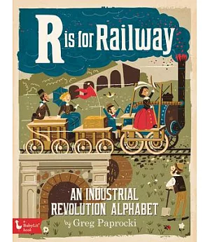 R Is for Railway: An Industrial Revolution Alphabet