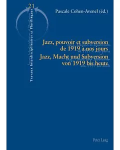 Jazz, Pouvoir Et Subversion De 1919 À Nos Jours / Jazz, Macht Und Subversion Von 1919 Bis Heute