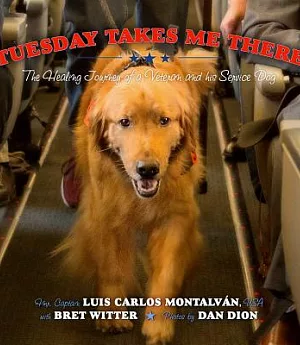 Tuesday Takes Me There: The Healing Journey of a Veteran and His Service Dog