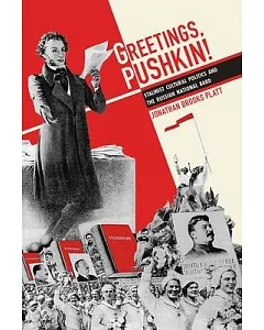 Greetings, Pushkin!: Stalinist Cultural Politics and the Russian National Bard