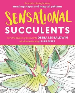 Sensational Succulents: An Adult Coloring Book of Amazing Shapes and Magical Patterns