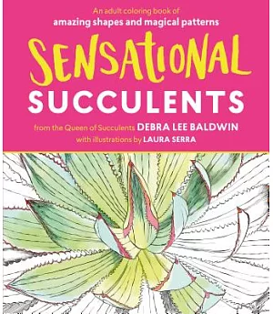 Sensational Succulents: An Adult Coloring Book of Amazing Shapes and Magical Patterns