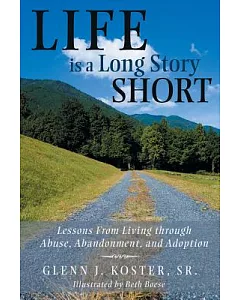 Life Is a Long Story Short: Lessons from Living Through Abuse, Abandonment, and Adoption