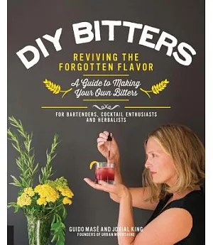 DIY Bitters: Reviving the Forgotten Flavor: A Guide to Making Your Own Bitters: For Bartenders, Cocktail Enthusiasts and Herbali