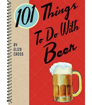 101 Things to Do With Beer