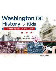 Washington, DC: History for Kids: The Making of a Capital City