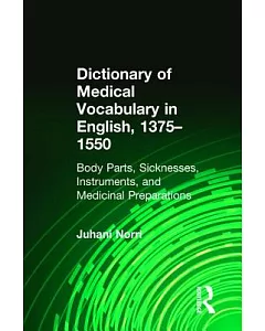 Dictionary of Medical Vocabulary in English, 1375-1550: Body Parts, Sicknesses, Instruments, and Medicinal Preparations