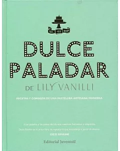 Dulce paladar/ Sweet Tooth: Recetas Y Consejos De Una Pastelera Artesana Moderna