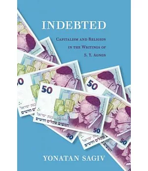 Indebted: Capitalism and Religion in the Writings of S. Y. Agnon