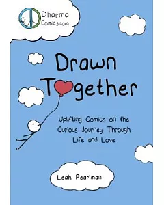 Drawn Together: Uplifting Comics on the Curious Journey Through Life and Love