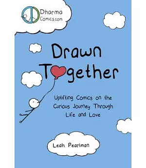 Drawn Together: Uplifting Comics on the Curious Journey Through Life and Love