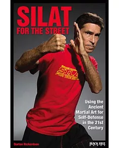 Silat for the Street: Using the Ancient Martial Art for Self-Defense in the 21st Century