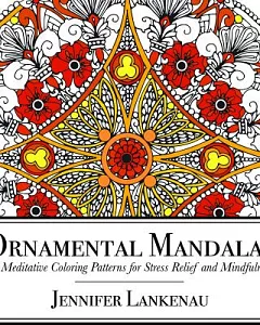 Ornamental Mandalas: 25 Meditative Coloring Patterns for Stress Relief and Mindfulness