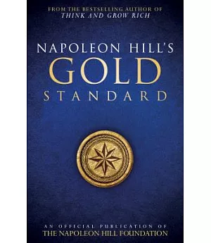 Napoleon Hill’s Gold Standard: An Official Publication of the Napoleon Hill Foundation