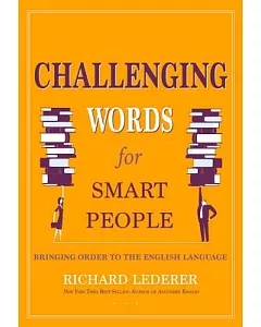 Challenging Words for Smart People: Bringing Order to the English Language