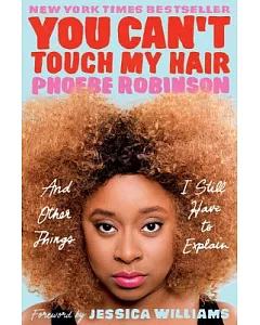 You Can’t Touch My Hair: And Other Things I Still Have to Explain