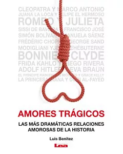 Amores trágicos: Las Mas Dramaticas Relaciones Amorasas De La Historia