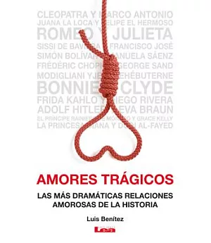 Amores trágicos: Las Mas Dramaticas Relaciones Amorasas De La Historia