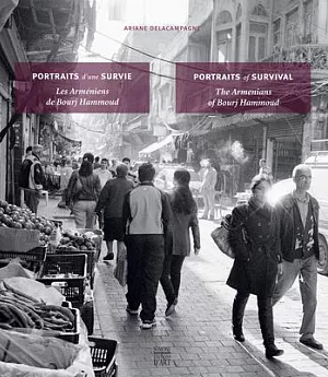 Portraits d’une Survie / Portraits of Survival: Les Armeniens de Bourj Hammoud / The Armenians of Bourj Hammoud