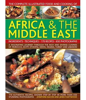The Complete Illustrated Food and Cooking of Africa & the Middle East: Ingredients-Techniques-170 Recipes-650 Photographs