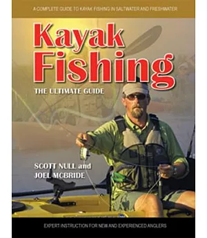 Kayak Fishing the Ultimate Guide: A Complete Guide to Kayak Fishing in Saltwater and Freshwater
