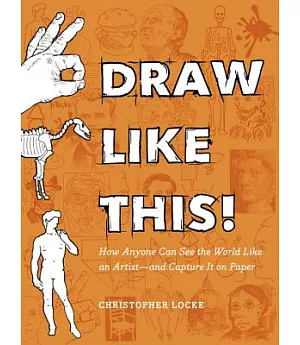 Draw Like This!: How Anyone Can See the World Like an Artist-and Capture It On Paper