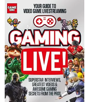Gaming Live!: Your Guide to Video Game Livestreaming