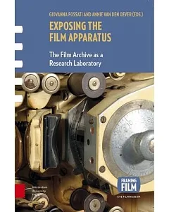 Exposing the Film Apparatus: The Film Archive As a Research Laboratory