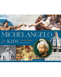 Michelangelo for Kids: His Life and Ideas, With 21 Activities