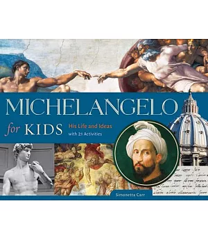 Michelangelo for Kids: His Life and Ideas, With 21 Activities