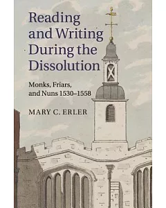 Reading and Writing During the Dissolution: Monks, Friars, and Nuns 1530-1558