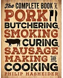 The Complete Book of Pork Butchering, Smoking, Curing, Sausage Making, and Cooking