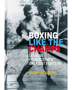 Boxing Like the Champs: Lessons from Boxing’s Greatest Fighters