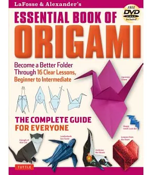 Lafosse & Alexander’s Essential Book of Origami: Become a Better Folder Through 16 Clear Lessons, Beginner to Intermediate: The