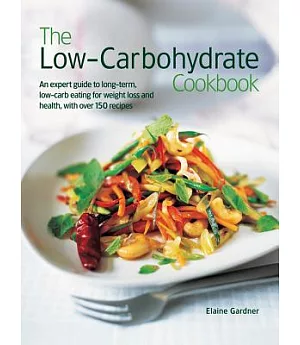 The Low-Carbohydrate Cookbook: An Expert Guide to Long-Term, Low-Carb Eating for Weight Loss and Health, With over 150 Recipes