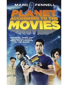 Planet According to the Movies: Awesome, Weird and Wonderful Flicks from Four Corners of the Globe