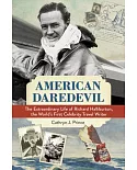American Daredevil: The Extraordinary Life of Richard Halliburton, the World’s First Celebrity Travel Writer
