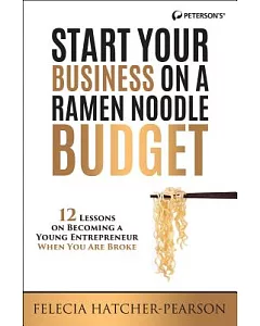 Start Your Business on a Ramen Noodle Budget: 12 Lessons on Becoming a Young Entrepreneur When You Are Broke