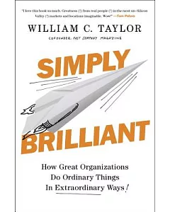 Simply Brilliant: How Great Organizations Do Ordinary Things in Extraordinary Ways