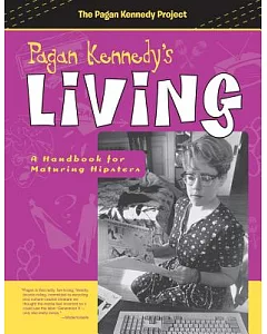 pagan Kennedy’s Living: A Handbook for Maturing Hipsters