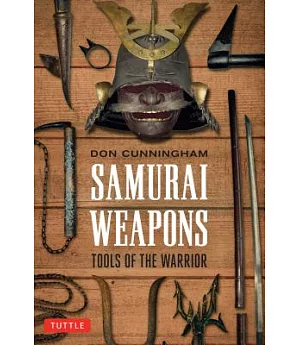 Samurai Weapons: Tools of the Warrior