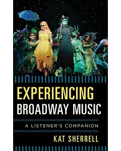 Experiencing Broadway Music: A Listener’s Companion