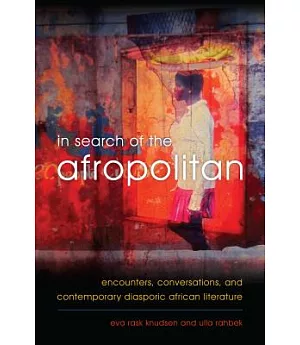 In Search of the Afropolitan: Encounters, Conversations, and Contemporary Diasporic African Literature