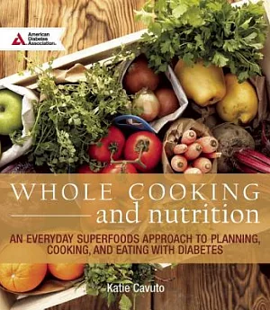 Whole Cooking and nutrition: An Everyday Superfoods Approach to Planning, Cooking, and Eating With Diabetes