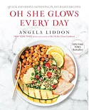 Oh She Glows Every Day: Quick and Simply Satisfying Plant-Based Recipes