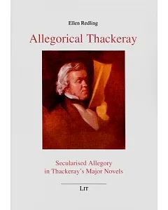Allegorical Thackeray: Secularised Allegory in Thackeray’s Major Novels