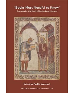 Books Most Needful to Know: Contexts for the Study of Anglo-Saxon England