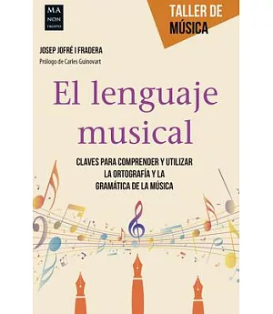 El lenguaje musical: Claves Para Comprender Y Utilizar La Ortografía Y La Gramática De La Música