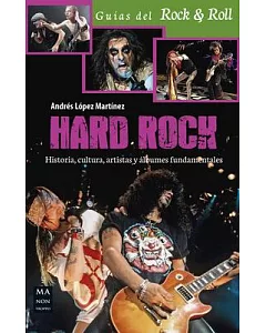 Hard Rock: Historia, Cultura, Artistas Y Álbumes Fundamentales