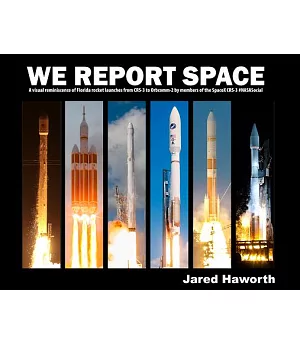We Report Space: A Visual Reminiscence of Florida Rocket Launches from CRS-3 to Orbcomm-2 by Members of the SpacexX CRS-3 #NASAS